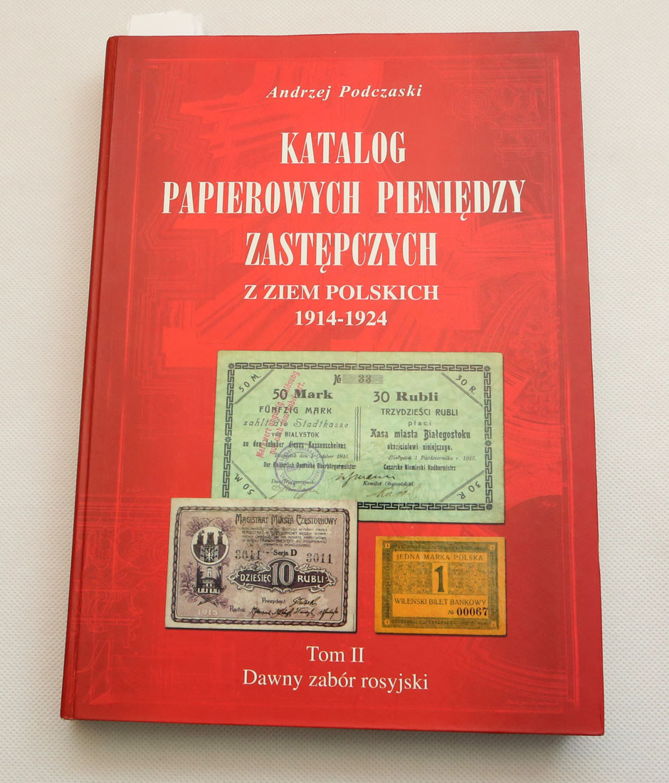A. Podczaski - Katalog papierowych pieniędzy zastępczych z ziem polskich 1914-1924, Tom II